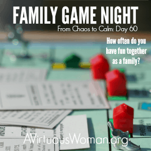 How often do you have fun together as a family? {From Chaos to Calm: 15 Weeks to a Happy Home} Day 60 @ AVirtuousWoman.org