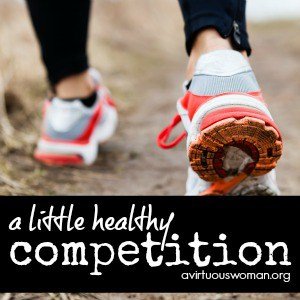 A Little Healthy Competition @ AVirtuousWoman.org